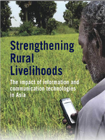 Strengthening Rural Livelihoods: The impact of information and communication technologies in Asia