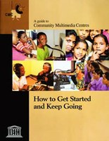 A Guide to Community Multimedia Centres: How to Get Started and Keep Going
