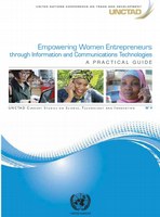 Empowering Women Entrepreneurs through Information and Communications Technologies - A Practical Guide