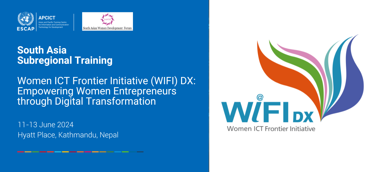 South Asia Subregional Training - Women ICT Frontier Initiative (WIFI) DX: Empowering Women Entrepreneurs through Digital Transformation