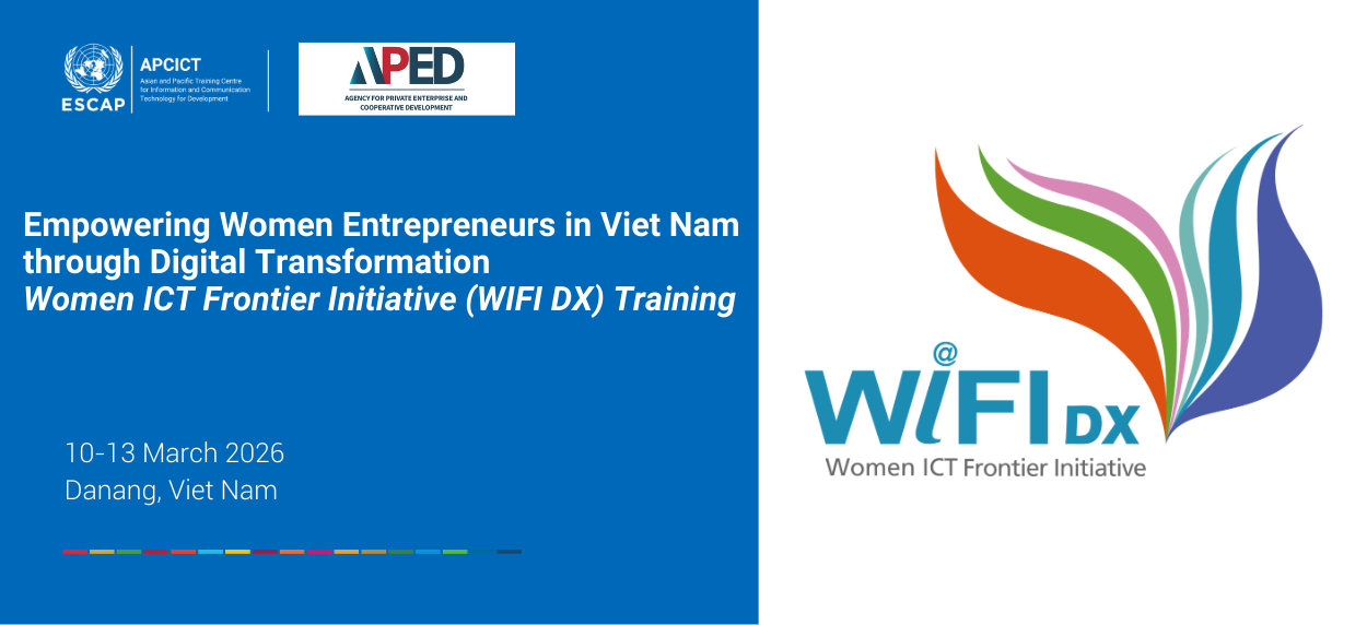 Empowering Women Entrepreneurs in Viet Nam through Digital Transformation: Women ICT Frontier Initiative (WIFI DX) Training